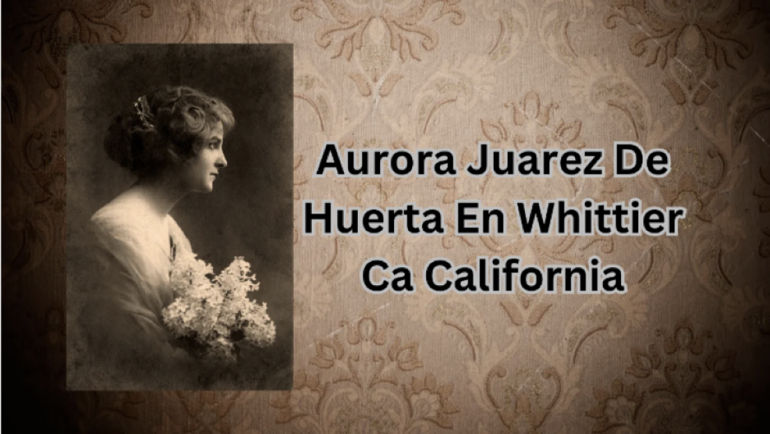 Aurora Juarez de Huerta in Pico Rivera, CA: A Legacy of Community, Culture, and Leadership